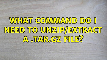 What command do I need to unzip/extract a .tar.gz file?