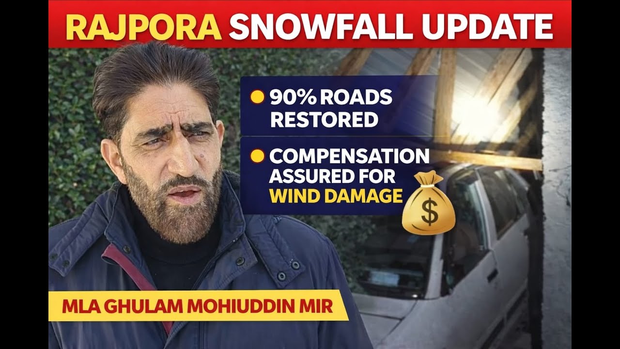 Rajpora Snowfall Update: 90% Roads Restored, Compensation Assured for Wind Damage