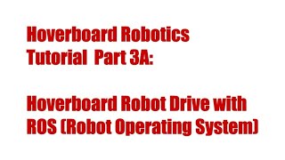 Hoverboard Robotics Tutorial Part 3A: Hoverboard Robot Drive with ROS (Robot Operating System)