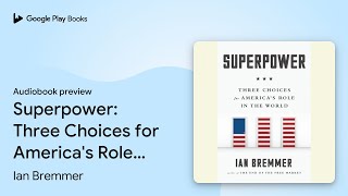 Superpower: Three Choices for America's Role in… by Ian Bremmer · Audiobook preview