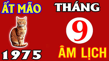 ẤT MÃO 1975 MAY MẮN NHẤT – Tháng 9 Âm Lịch HÁI RA TIỀN, VẬN TRÌNH SÁNG RỰC RỠ