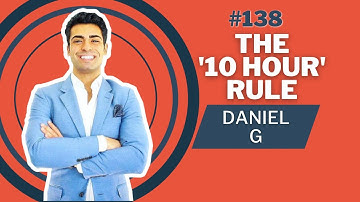 Daniel G | The 10 Hour Rule #138