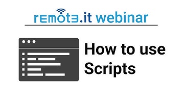 Webinar: Using Scripts in remote.it