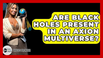 Are Black Holes Present In An Axion Multiverse? - Physics Frontier