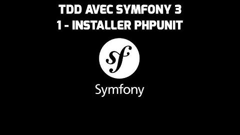 Formation Symfony 3 - (1 - Installer PHPUnit) - Test Driven Development
