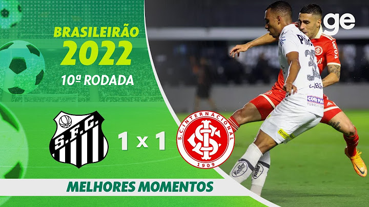 SANTOS 1 X 1 INTERNACIONAL| MELHORES MOMENTOS | 10ª RODADA BRASILEIRÃO 2022 | ge.globo