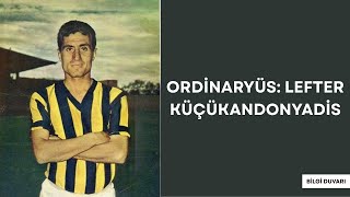 Lefter Küçükandonyadis Ordinaryüs
