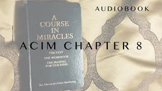 A Course in Miracles Chapter 8 THE JOURNEY BACK Audiobook