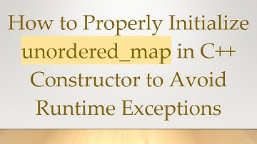 How to Properly Initialize unordered_map in C++ Constructor to Avoid Runtime Exceptions