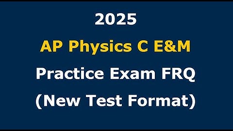 (New 2025 Test Format) Solving a Full AP Physics C E&M FRQ Section