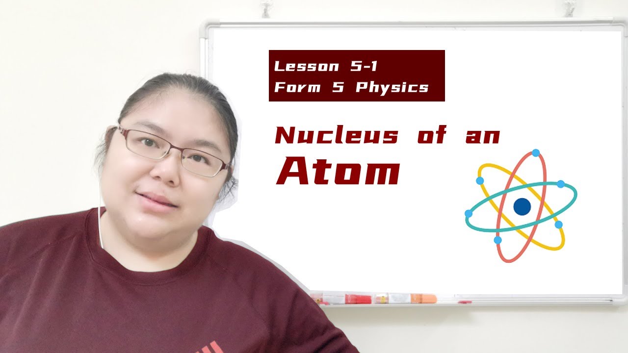 Lesson 5-1 Form 5 Physics Nucleus of an Atom - YouTube