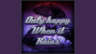 Only Happy When It Rains
