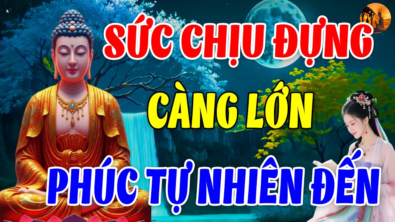 SỨC CHỊU ĐỰNG CÀNG LỚN Phúc Báu Tự Nhiên Đến (hay quá) | CHUÔNG CHÙA TỊNH TÂM