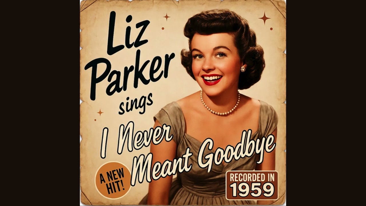 Liz Parker -  I Never Meant Goodbye (1950s Pop Ballad)