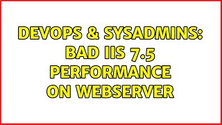 DevOps & SysAdmins: Bad IIS 7.5 performance on webserver (2 Solutions!!)