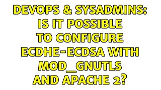 Famous DevOps & SysAdmins: Is it possible to configure ECDHE-ECDSA with mod_gnutls and Apache 2? Profile