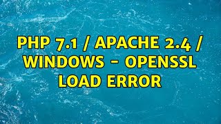 Php 7.1 / Apache 2.4 / Windows - Openssl load error (2 Solutions!!)
