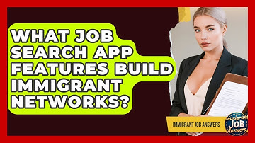 What Job Search App Features Build Immigrant Networks? - Immigrant Job Answers
