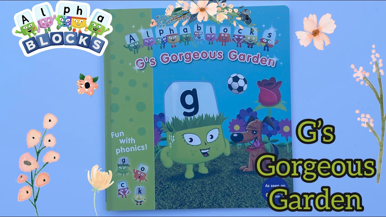 Alphablocks book - G's Gorgeous Garden - - YouTube