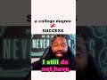 You don't need college to be successful