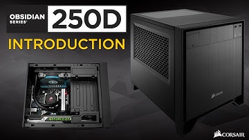 Introducing the Corsair Obsidian Series 250D Mini-ITX PC case