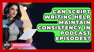 Can Script Writing Help Maintain Consistency in Podcast Episodes? | Modern Podcaster Hub News