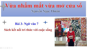 Vừa nhắm mắt vừa mở cửa sổ (hay nhất)- Ngữ văn 7- sách kết nối tri thức với cuộc sống