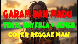 GARAM DAN MADU (Sakit Dadaku) - TENXI, NAYKILLA \u0026 JEMSII | COVER REGGAE