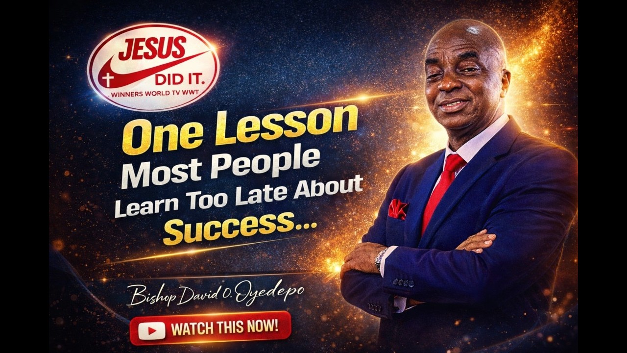 ONE LESSON MOST PEOPLE LEARN TOO LATE ABOUT SUCCESS BY BISHOP DAVID OYEDEPO