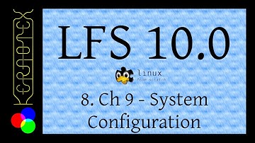 How to build LFS 10.0 - Part 8: Chapter 9 - System Configuration