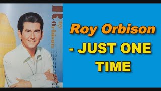 Watch Roy Orbison Just One Time video