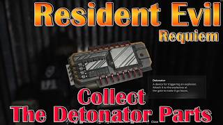 Resident Evil Requiem Collect The Detonator Parts  100 Walkthrough And Guide