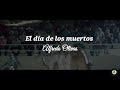 El día de los muertos - Alfredo Olivas ( letra )