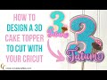 How to design a 3D cake topper to cut with your Cricut