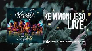 Worship House - Ke Mmoni Jeso () LIVE 2018 - Project 15