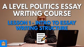 Intro To Essay Writing Structure - Edexcel A Level Politics Essay Writing Course Lesson #1