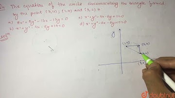 The equation ofthe circle circumscribing the triangle formed by the points (3, 4), (1, 4) and (3...