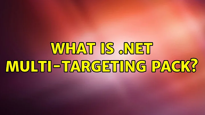 What is .NET Multi-Targeting Pack?
