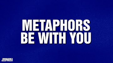 Metaphors Be With You | Category | JEOPARDY!