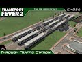 Transport Fever 2 - The UK Mods Series | Through Traffic Station | #056