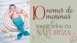 10 nomes de meninas inspirados na natureza 🌸🌿