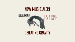 FUTURE PALACE - Defeating Gravity [Skratch n' Sniff New Music Alert]