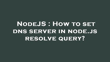 NodeJS : How to set dns server in node.js resolve query?