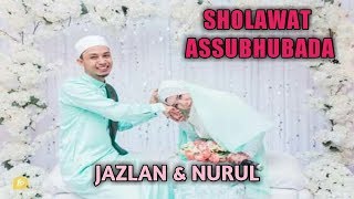 Sholawat Assubhubada Versi Wedding Jazlan & Nurul