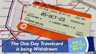 The One Day Travelcard is being Withdrawn