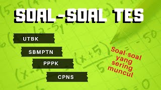 TES SKOLASTIK | CONTOH SOAL TES SELEKSI PERGURUAN TINGGI | UTBK