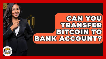 Can You Transfer Bitcoin To Bank Account? - CryptoBasics360.com