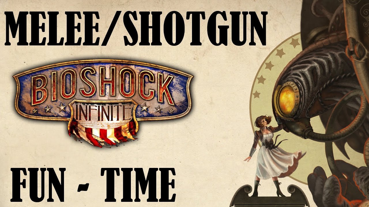 Bioshock Infinite - Melee/Shotgun Super Fun Time Build