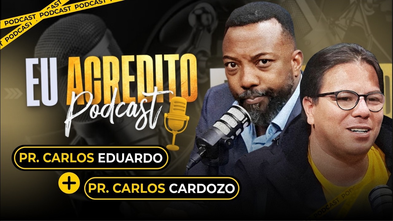 PASTOR CARLOS EDUARDO E PASTOR CARLOS CARDOZO | EU ACREDITO PODCAST AO VIVO