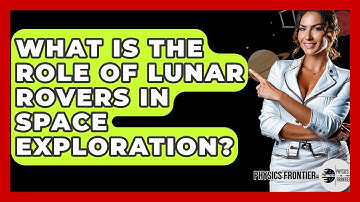 What Is The Role Of Lunar Rovers In Space Exploration? - Physics Frontier